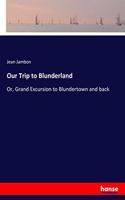 Our Trip to Blunderland