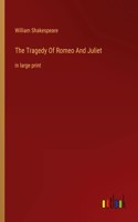 Tragedy Of Romeo And Juliet: in large print