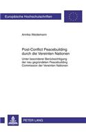 Post-Conflict Peacebuilding Durch Die Vereinten Nationen