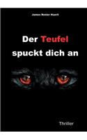 Der Teufel spuckt dich an