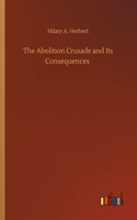 Abolition Crusade and Its Consequences