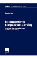 Prozessorientiertes Reorganisationscontrolling: Entwicklung eines Kennzahlensystems zur Führungsunterstützung(German)