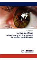 In Vivo Confocal Microscopy of the Cornea in Health and Disease