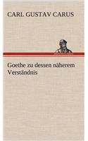 Goethe Zu Dessen Naherem Verstandnis: (German)