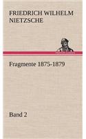 Fragmente 1875-1879, Band 2