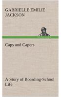 Caps and Capers A Story of Boarding-School Life: (English)