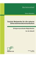 Soziale Netzwerke Fur Die Externe Unternehmenskommunikation: Erfolgsversprechende Moglichkeiten Fur Die Zukunft