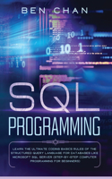 SQL Programming: Learn the Ultimate Coding, Basic Rules of the Structured Query Language for Databases like Microsoft SQL Server (Step-By-Ste Computer Programming fo