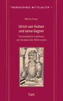 Ulrich Von Hutten Und Seine Gegner: Humanistische Invektiven Am Vorabend Der Reformation