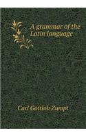 A Grammar of the Latin Language