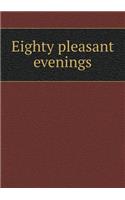 Eighty Pleasant Evenings