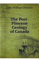 The Post-Pliocene Geology of Canada: (English)