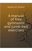 A Manual of Free Gymnastic and Jumb-Bell Exercises
