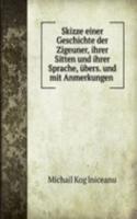 Skizze einer Geschichte der Zigeuner, ihrer Sitten und ihrer Sprache, ubers. und mit Anmerkungen .