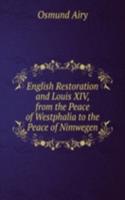 English Restoration and Louis XIV, from the Peace of Westphalia to the Peace of Nimwegen