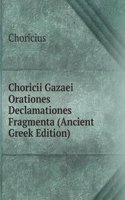 Choricii Gazaei Orationes Declamationes Fragmenta (Ancient Greek Edition)