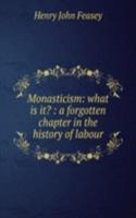 Monasticism: what is it? : a forgotten chapter in the history of labour