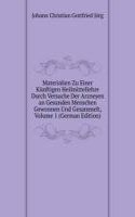 Materialien Zu Einer Kunftigen Heilmittellehre Durch Versuche Der Arzneyen an Gesunden Menschen Gewonnen Und Gesammelt, Volume 1 (German Edition)