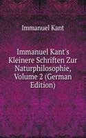 Immanuel Kant's Kleinere Schriften Zur Naturphilosophie, Volume 2 (German Edition)