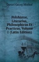 Polyhistor, Literarius, Philosophicus Et Practicus, Volume 1 (Latin Edition)