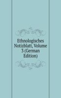 Ethnologisches Notizblatt, Volume 3 (German Edition)