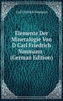 Elemente Der Mineralogie Von D Carl Friedrich Naumann . (German Edition)