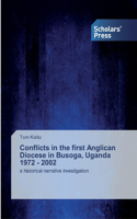 Conflicts in the first Anglican Diocese in Busoga, Uganda 1972 - 2002