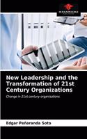 New Leadership and the Transformation of 21st Century Organizations