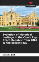 Evolution of historical heritage in the Czech Rep. Czech Republic from 1867 to the present day