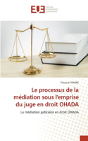 Le processus de la médiation sous l'emprise du juge en droit OHADA