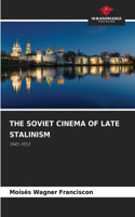 The Soviet Cinema of Late Stalinism