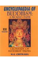 Encyclopaedia of Buddhism: A World Faith: v. 21: Glossary of Buddhism Terms