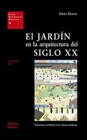 El jardin de la arquitectura del siglo XX/ The Garden of Architecture of the XX Century: De Los Origenes Al Siglo Xxi/ from Its Origins to the Xxi Century