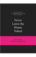 Never Leave the House Naked