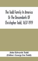 Todd Family In America Or The Descendants Of Christopher Todd, 1637-1919