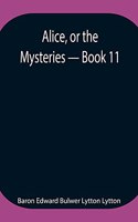 Alice, or the Mysteries - Book 11