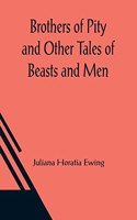 Brothers of Pity and Other Tales of Beasts and Men