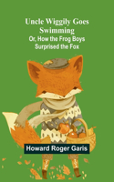 Uncle Wiggily Goes Swimming; Or, How the Frog Boys Surprised the Fox