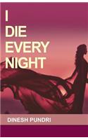I Die Every Night