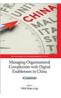 Managing Organizational Complexities with Digital Enablement in China: A Casebook