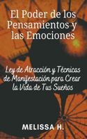 El Poder de los Pensamientos y las Emociones: Ley de Atracción y Técnicas de Manifestación para Crear la Vida de Tus Sueños