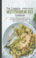 The Complete Mediterranean Diet Cookbook: The Ultimate Quick and Easy Guide on How to Lose Weight Fast, Affordable 600 Recipes That Beginners and Busy People Can Do(11 Mediterranean Diet)