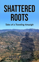 Shattered Roots: Tales of a Traveling Amazigh