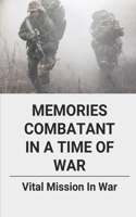 Memories Combatant In A Time Of War