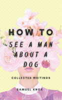 How To See A Man About A Dog