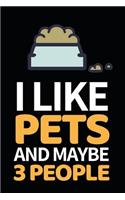 I Like Pets And Maybe 3 People