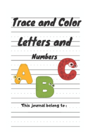 Trace and Color Letters and Numbers: My First Learn to Write Workbook: Practice for Kids with Pen Control, Line Tracing, Letters, and More! (Kids activity books)