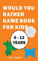 Would You Rather Game Book For Kids (6 - 12 Years)