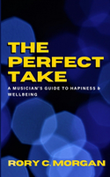 The Perfect Take: A Musician's Guide To Happiness & Wellbeing