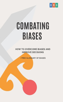Combating Biases: How to Overcome Biases and Improve Decisions + Free Glossary of Biases(4 The Psychology of Economic Decisions)